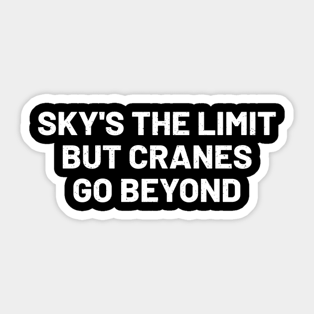 Sky's the limit, but cranes go beyond Sticker by trendynoize